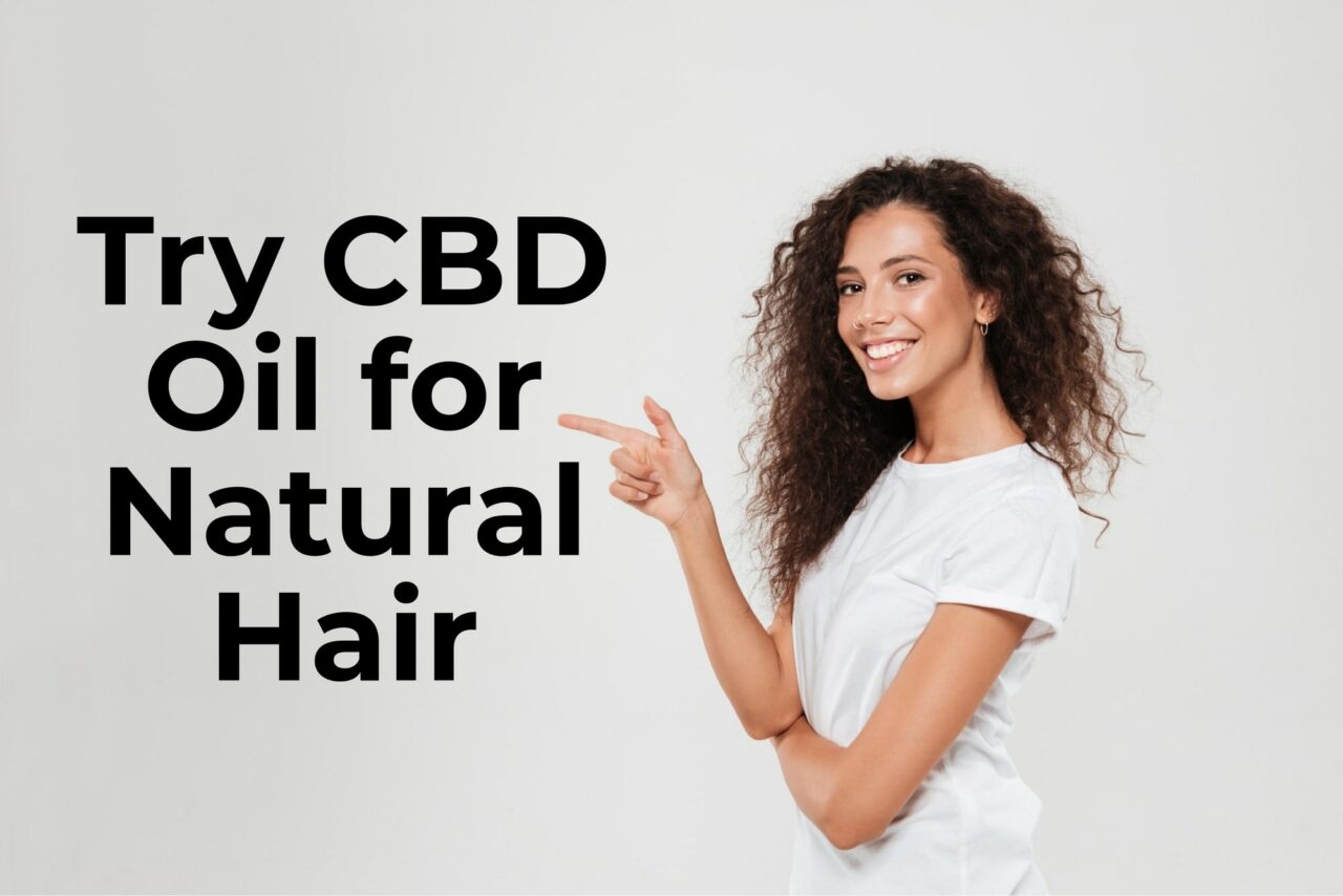 4 Reasons To Use CBD Oil for Natural Hair - Eddie Hemp